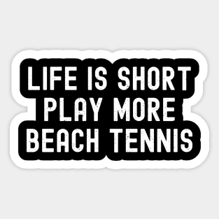 Life is Short, Play More Beach Tennis Sticker